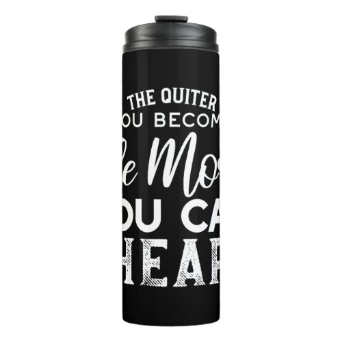 The Quieter You Become The More You Can Hear Black Thermal Tumbler