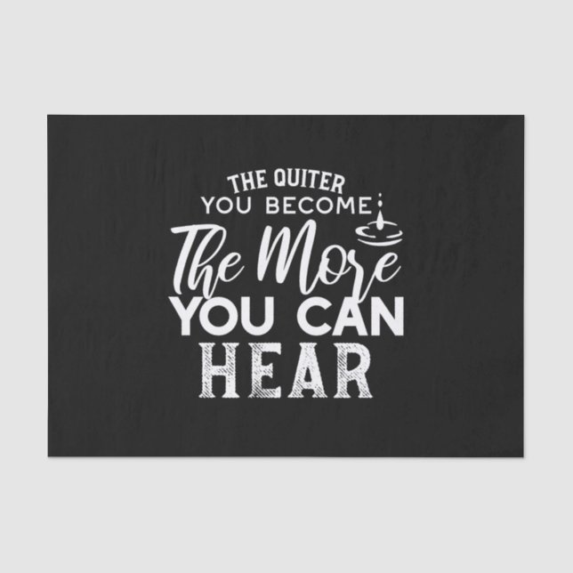 The Quieter You Become The More You Can Hear Black Tissue Paper (Front)