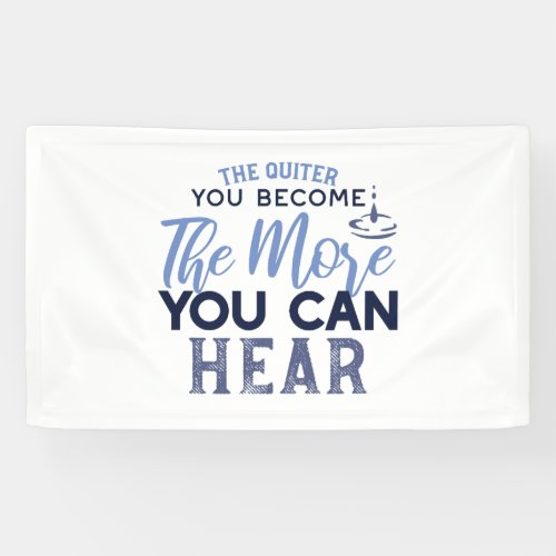 The Quiter You Become The More You Can Hear Quote Banner