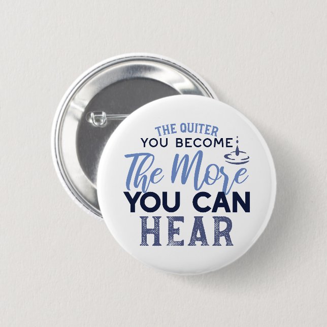 The Quiter You Become The More You Can Hear Quote Button (Front & Back)