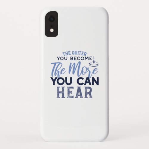 The Quiter You Become The More You Can Hear Quote iPhone XR Case