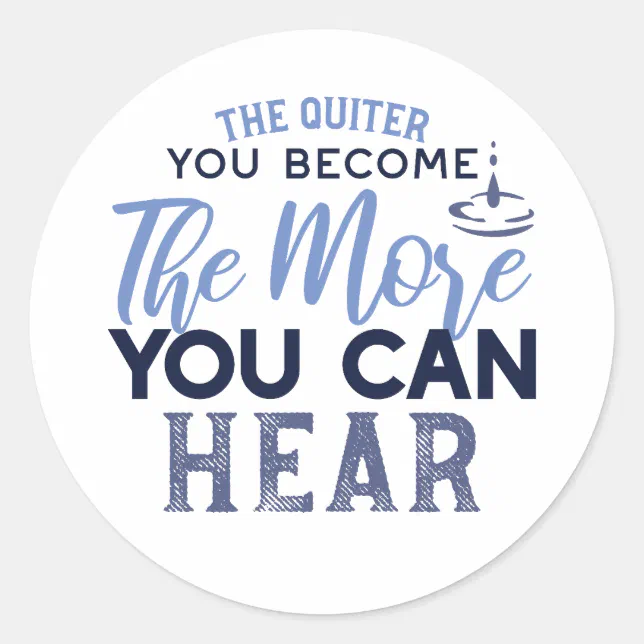 The Quiter You Become The More You Can Hear Quote Classic Round Sticker ...