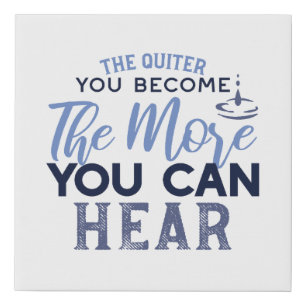 The Quiter You Become The More You Can Hear Quote Faux Canvas Print