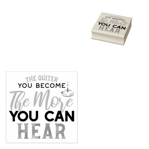 The Quiter You Become The More You Can Hear Quote Rubber Stamp