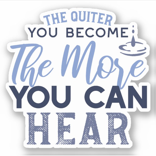 The Quiter You Become The More You Can Hear Quote Sticker (Front)