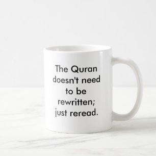 The Quran doesn't need to be rewritten; just re... Coffee Mug
