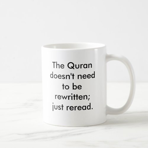 The Quran doesnt need to be rewritten just re Coffee Mug