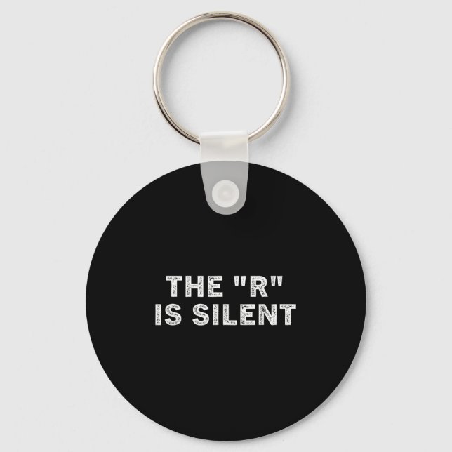 The R Is Silent Sarcastic Humor Saying  Keychain (Front)