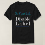The R Word Hurts, Disable The Label T-shirt at Zazzle