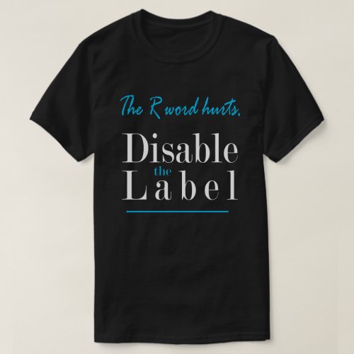 The R Word Hurts Disable the Label T_Shirt