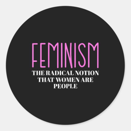 The Radical Notion That Women Are People  Classic Round Sticker