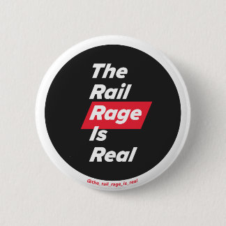 The Rail Rage Is Real - badge Button