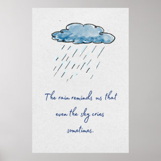 The rain reminds us that even the sky cries. poster