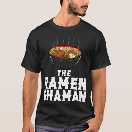 The Ramen Shaman Japanese Instant Noodle Foodie 1 T_Shirt