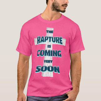 The Rapture Is Coming Soon Jesus Is Coming Back Pr T-Shirt