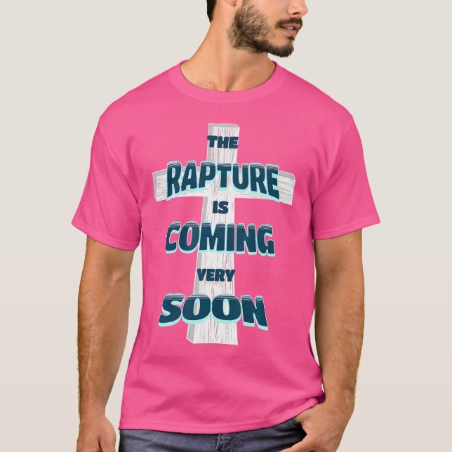 The Rapture Is Coming Soon Jesus Is Coming Back Pr T-Shirt (Front)
