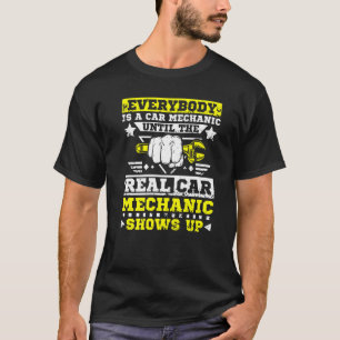 The Real Car Mechanic Shows Up T-Shirt
