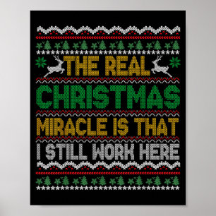 The Real Christmas Miracle Is That I Still Work He Poster