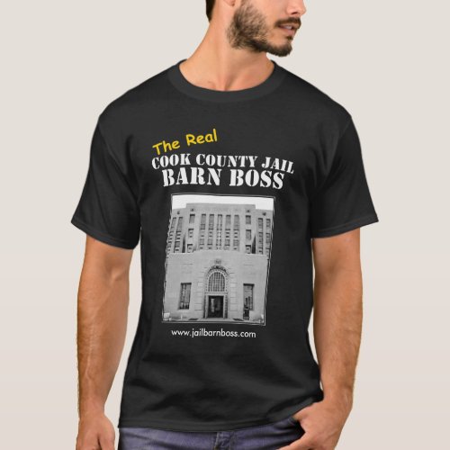 The Real Cook County Jail Barn Boss T_Shirt