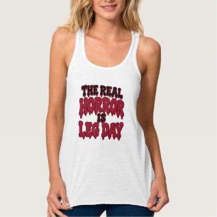 The Real Horror Is Leg Day Funny Halloween Gym  Tank Top