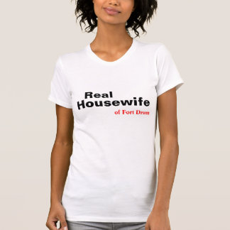 The REAL Housewife of Fort Drum, NY T-shirt