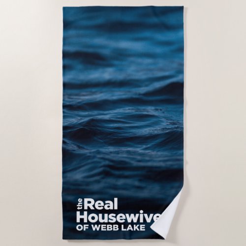 The Real Housewives of Webb Lake Beach Towel