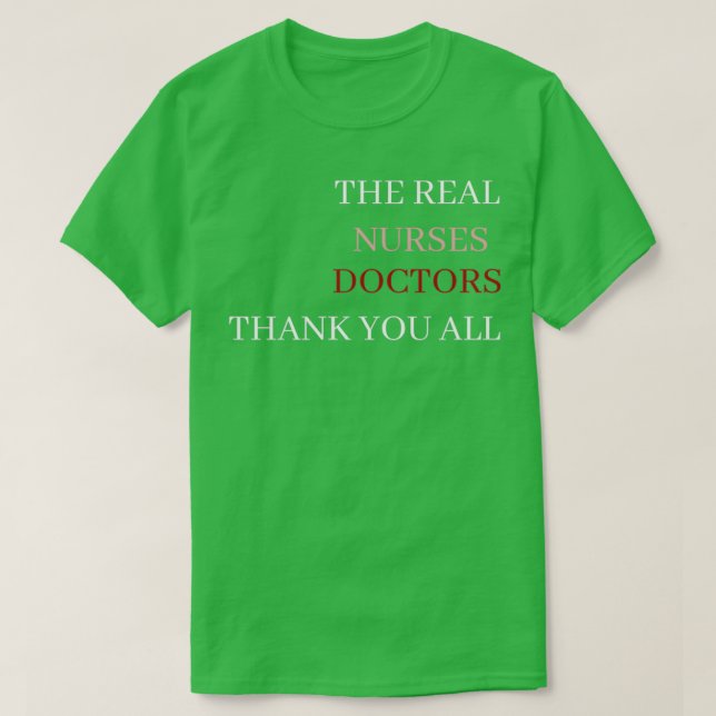 THE REAL NURSES DOCTORS THANK YOU ALL T-Shirt (Design Front)