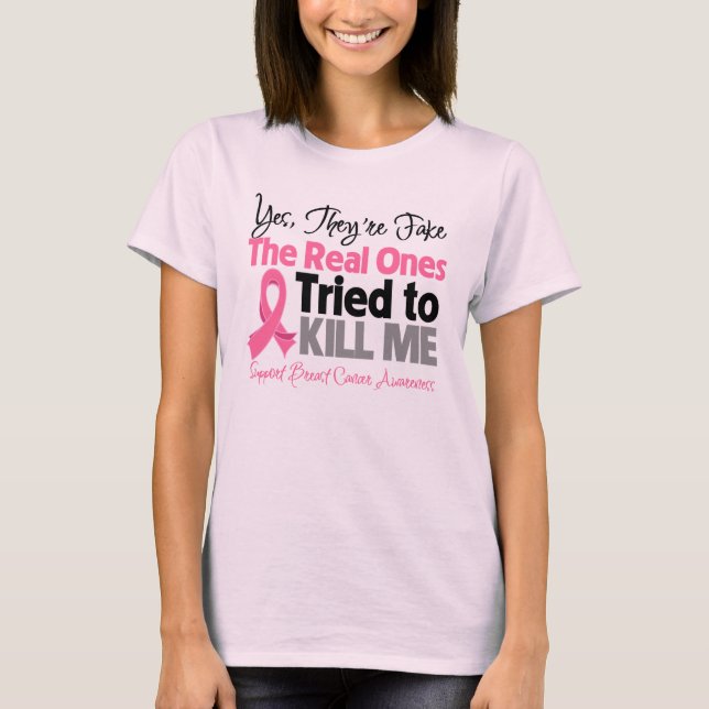 The Real Ones Tried to Kill Me - Breast Cancer T-Shirt (Front)