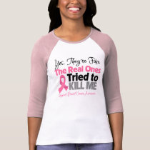 The Real Ones Tried to Kill Me - Breast Cancer T-Shirt