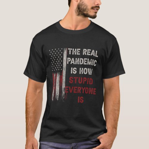 The Real Pandemic Is How Stupid Everyone Is 1776 V T_Shirt