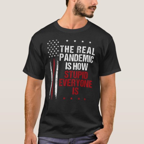 The Real Pandemic Is How Stupid Everyone Is Anti_V T_Shirt