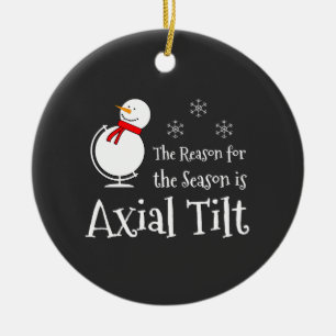 The Reason for the Season is Axial Tilt Ceramic Ornament