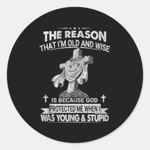 The Reason I'm Old And Wise Is Because God Pro Classic Round Sticker