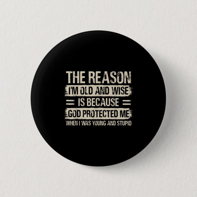The Reason I'm Old And Wise Insrational Christian  Button (Front)