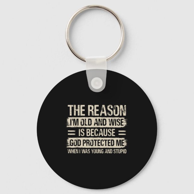 The Reason I'm Old And Wise Insrational Christian  Keychain (Front)