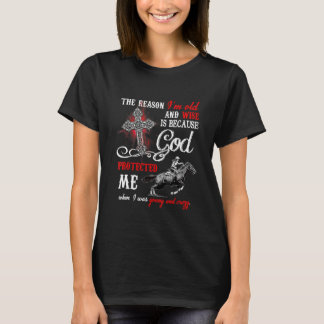 The Reason I'm Old & Wise Is Because God Protected T-Shirt