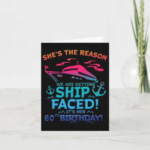 The Reason We Are Getting Ship Faced It's My 60th Card