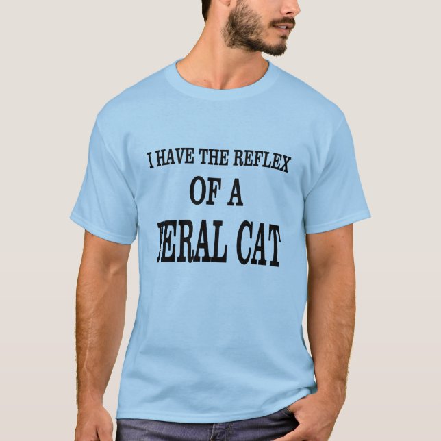 The reflex of a Feral Cat! T-Shirt (Front)