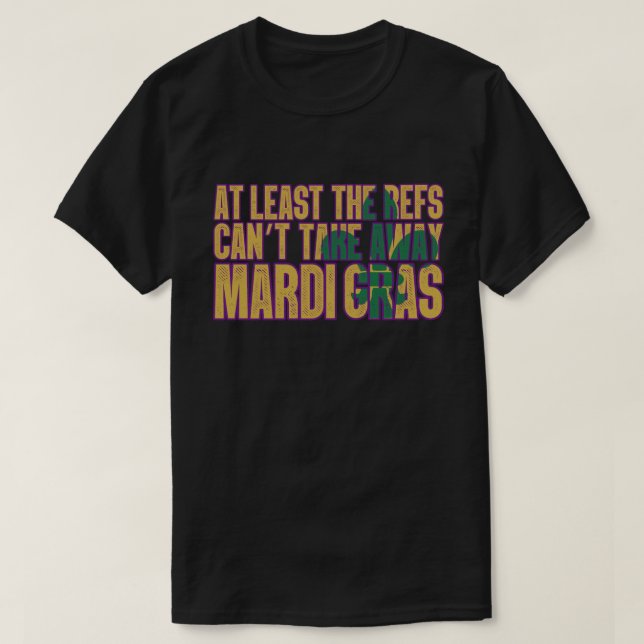 The Refs Can't Take Away Mardi Gras Funny Football T-Shirt (Design Front)