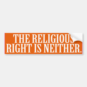 THE RELIGIOUS RIGHT IS NEITHER --.png Bumper Sticker