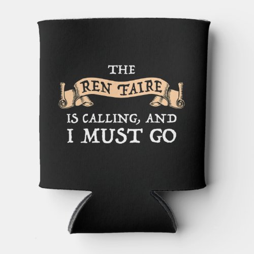 The Ren Faire Is Calling And I Must Go Can Cooler