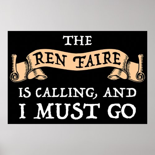 The Ren Faire Is Calling And I Must Go Poster