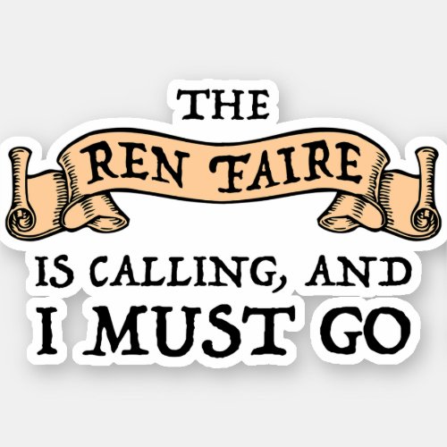 The Ren Faire Is Calling And I Must Go Sticker