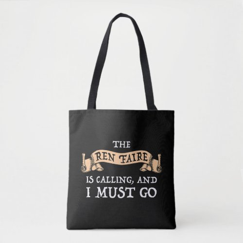 The Ren Faire Is Calling And I Must Go Tote Bag