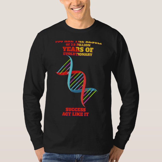 The Result Evolutionary Success Funny Humor Saying T-Shirt (Front)