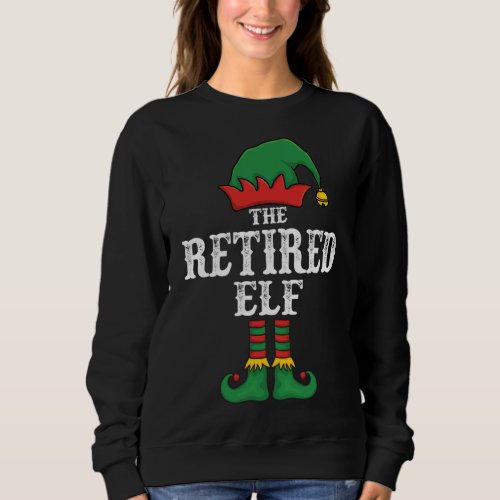 The Retired Elf Christmas Pajama Idea Family Match Sweatshirt