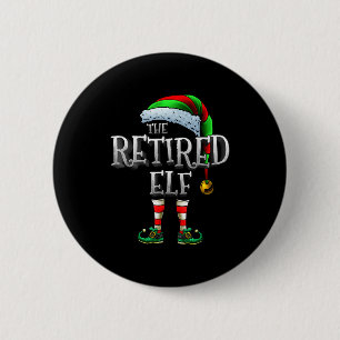 The Retired Elf Shirt Matching Family Retired Chri Button