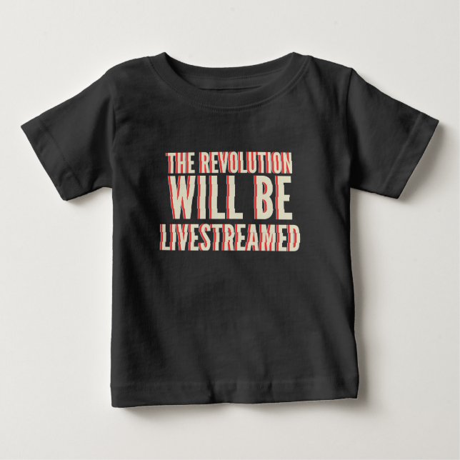 The Revolution Will Be Livestreamed Baby T-Shirt (Front)
