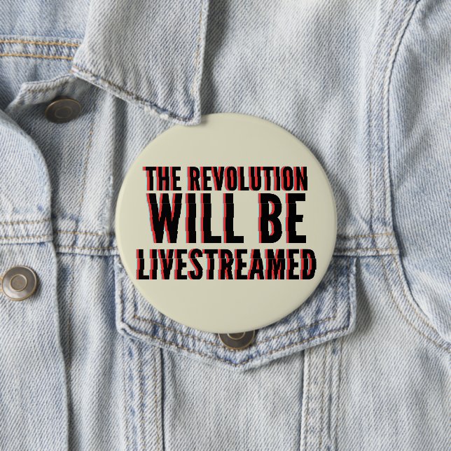 The Revolution Will Be Livestreamed Button (In Situ)
