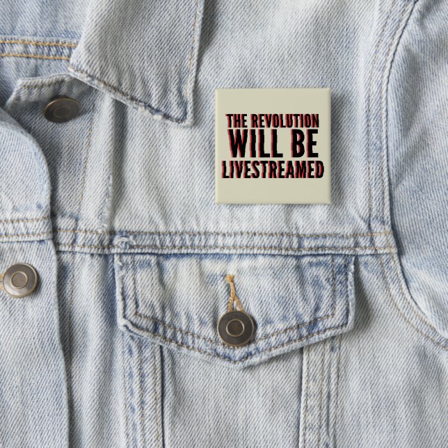 The Revolution Will Be Livestreamed Button (In Situ)